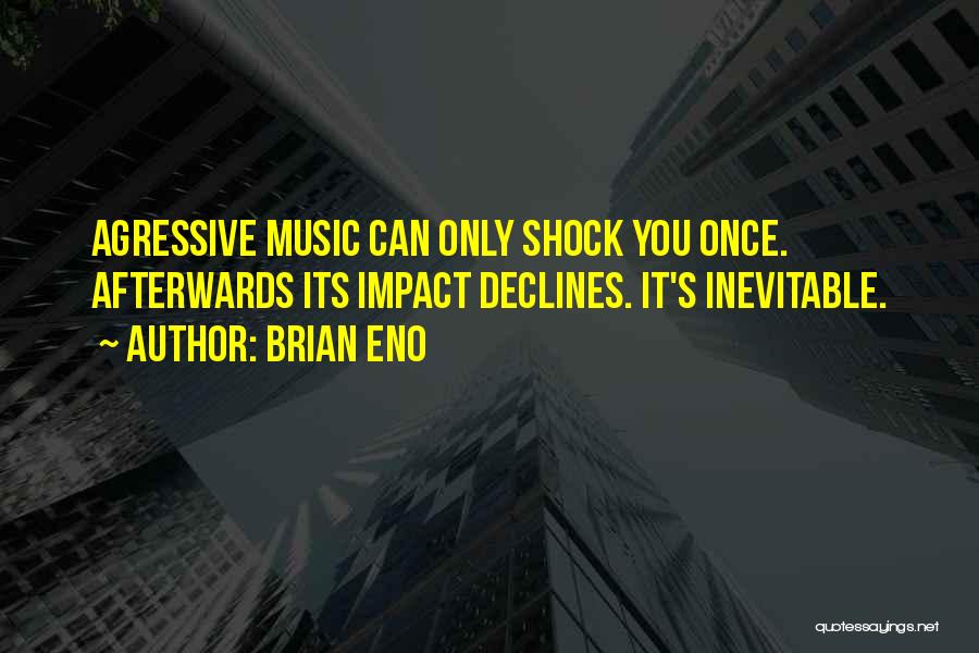 Music Impact Quotes By Brian Eno