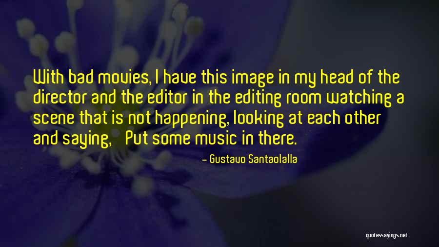 Music In Movies Quotes By Gustavo Santaolalla Music In Movies Quotes By Gustavo Santaolalla