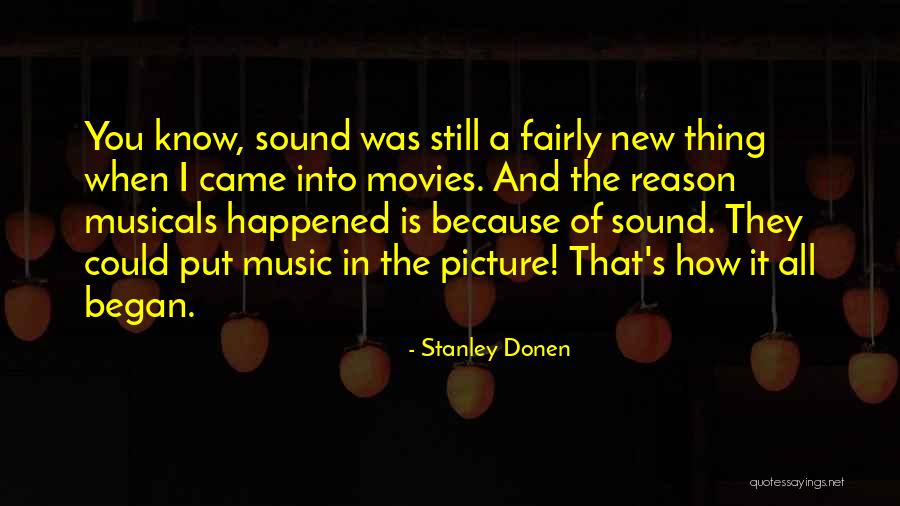 Music In Movies Quotes By Stanley Donen Music In Movies Quotes By Stanley Donen