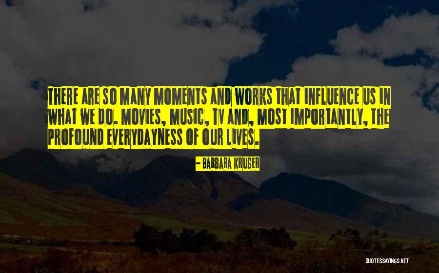 Music In Our Lives Quotes By Barbara Kruger Music In Our Lives Quotes By Barbara Kruger