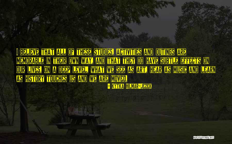 Music In Our Lives Quotes By Kytka Hilmar-Jezek Music In Our Lives Quotes By Kytka Hilmar-Jezek