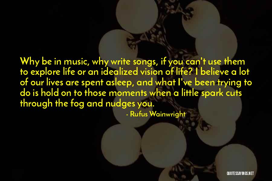 Music In Our Lives Quotes By Rufus Wainwright Music In Our Lives Quotes By Rufus Wainwright