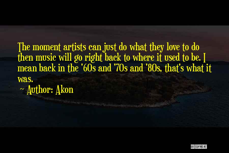 Music In The 80s Quotes By Akon