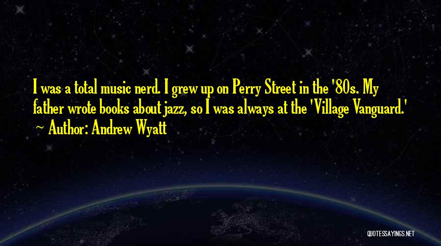 Music In The 80s Quotes By Andrew Wyatt