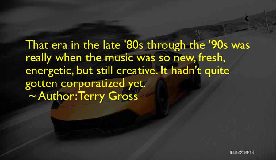 Music In The 80s Quotes By Terry Gross