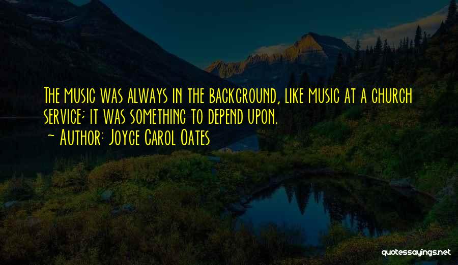 Music In The Church Quotes By Joyce Carol Oates