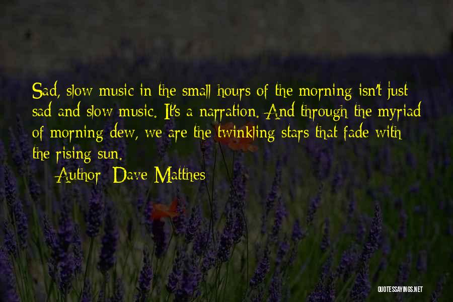 Music In The Morning Quotes By Dave Matthes