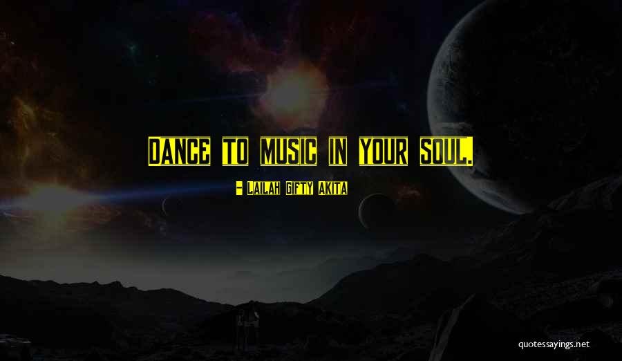 Music In Your Soul Quotes By Lailah Gifty Akita Music In Your Soul Quotes By Lailah Gifty Akita