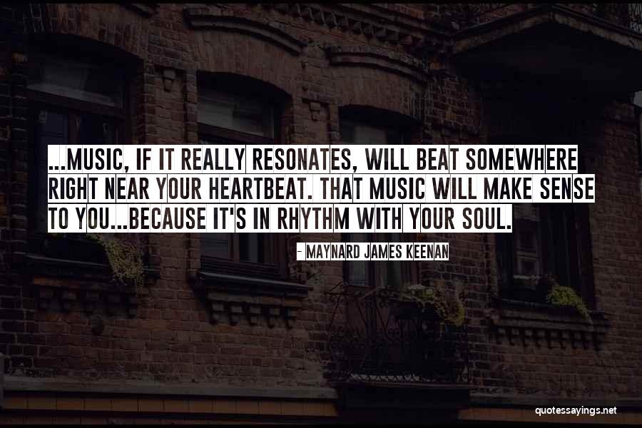 Music In Your Soul Quotes By Maynard James Keenan Music In Your Soul Quotes By Maynard James Keenan