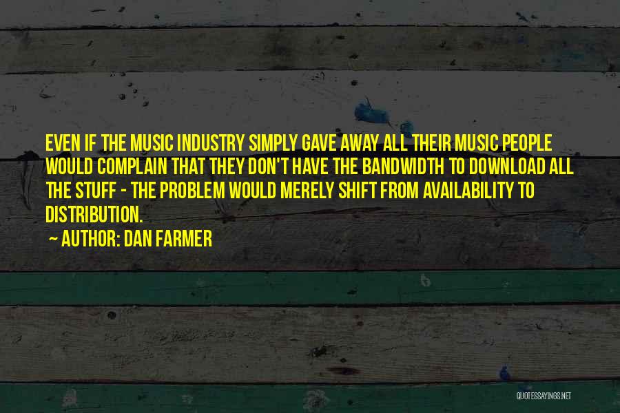 Music Industry Quotes By Dan Farmer