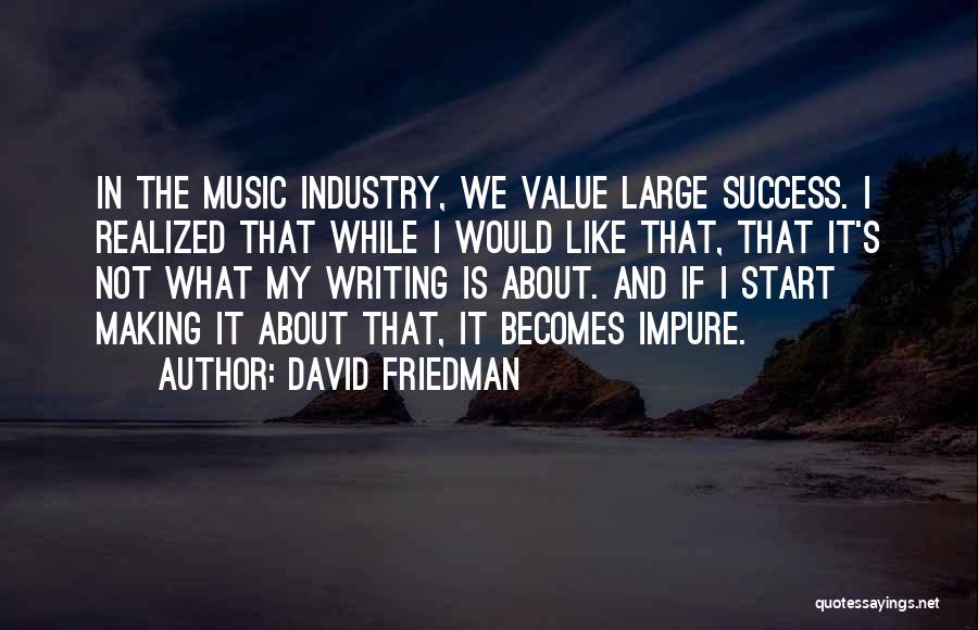 Music Industry Quotes By David Friedman