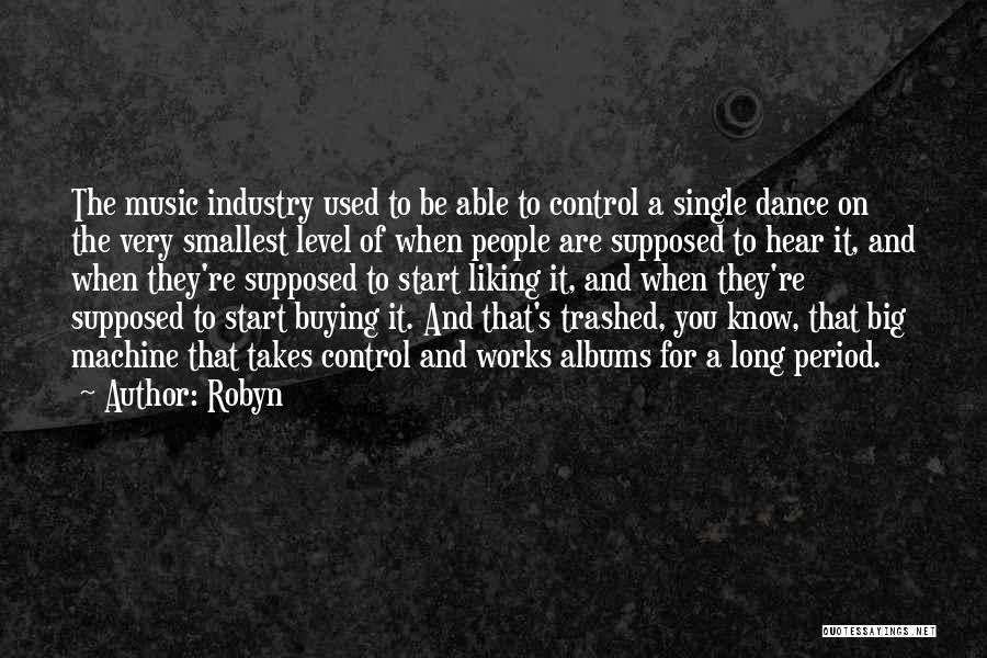 Music Industry Quotes By Robyn