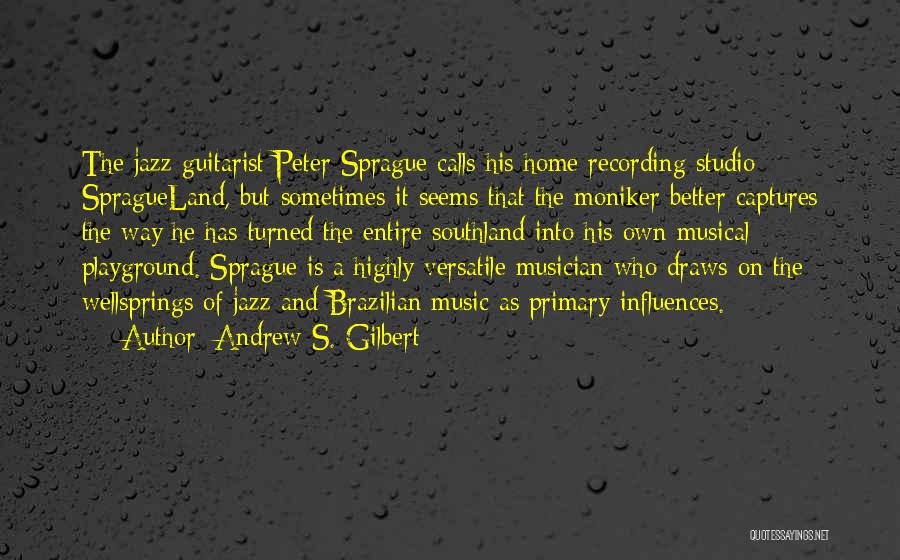 Music Influences Quotes By Andrew S. Gilbert