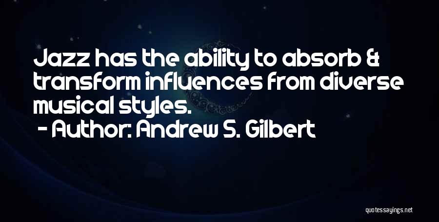 Music Influences Quotes By Andrew S. Gilbert