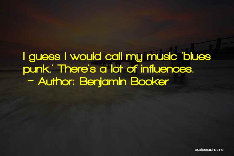 Music Influences Quotes By Benjamin Booker