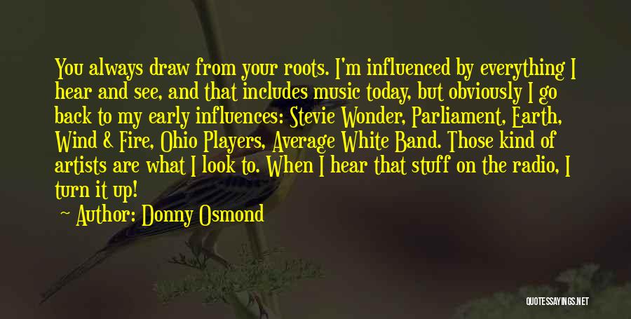 Music Influences Quotes By Donny Osmond