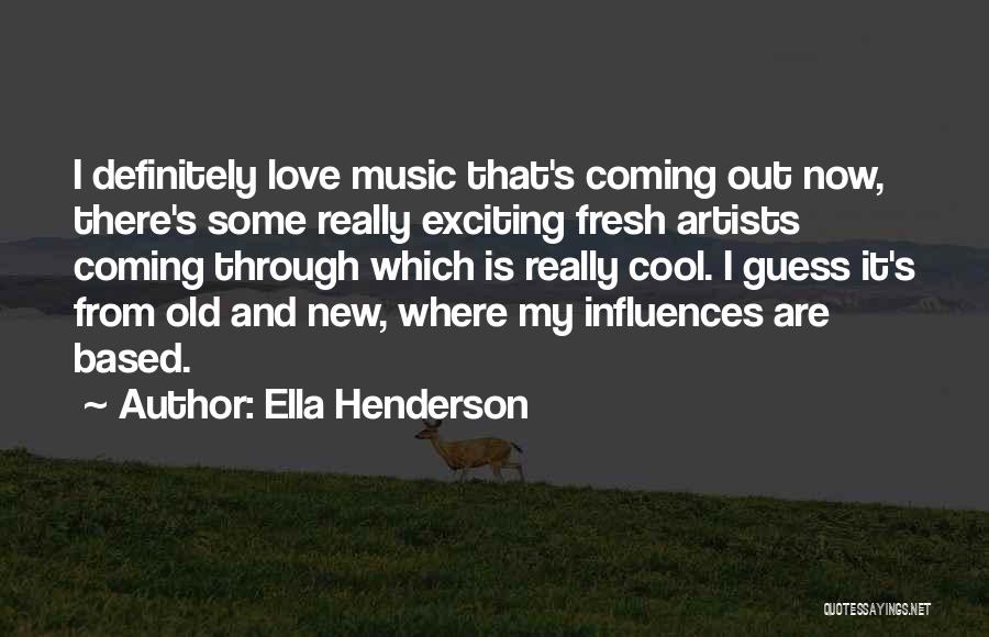 Music Influences Quotes By Ella Henderson