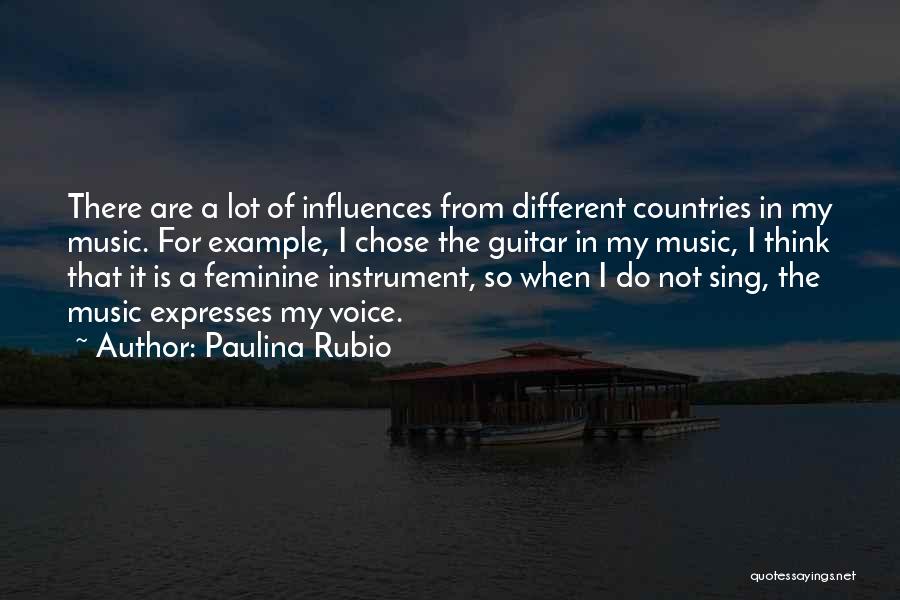 Music Influences Quotes By Paulina Rubio