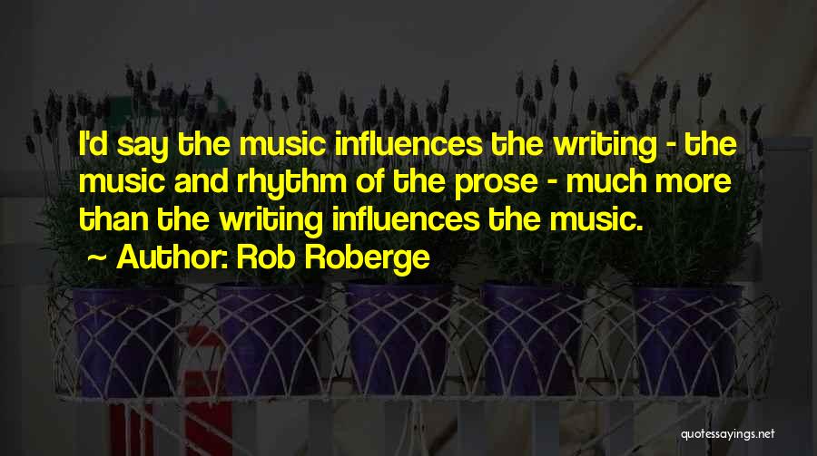 Music Influences Quotes By Rob Roberge