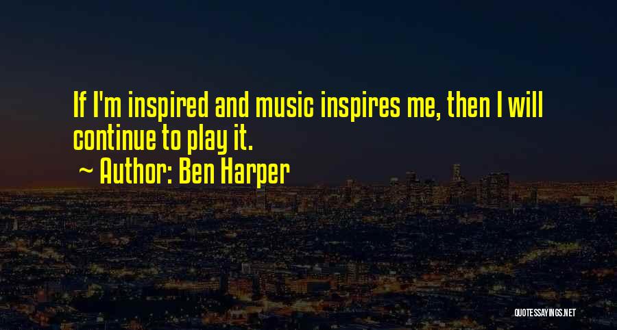 Music Inspires Me Quotes By Ben Harper