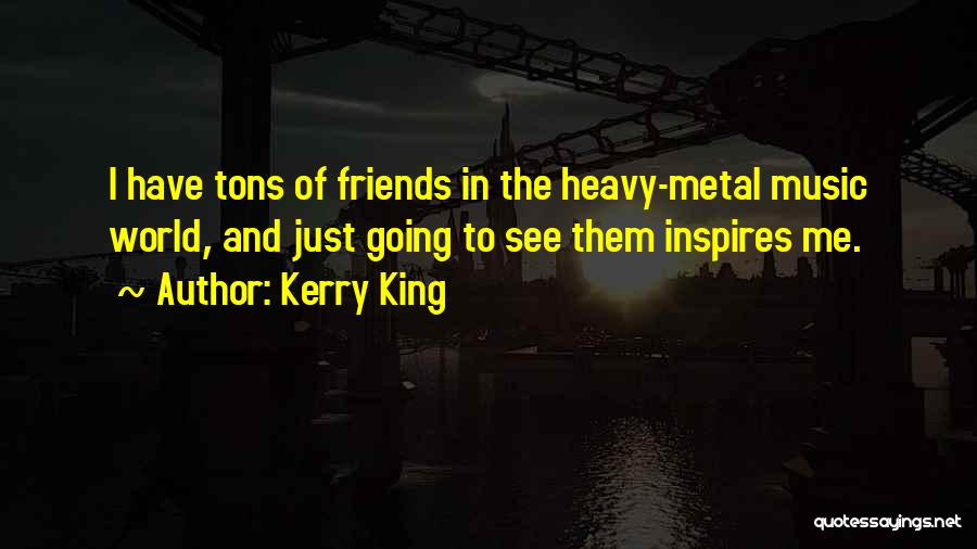 Music Inspires Me Quotes By Kerry King