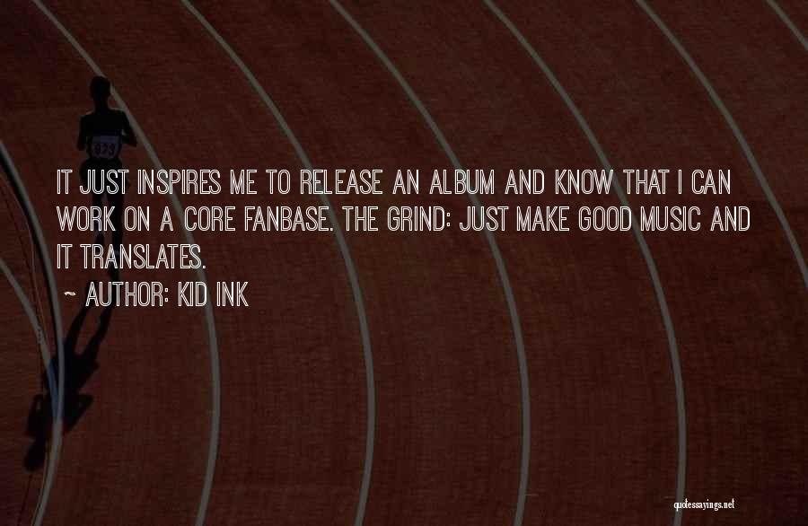 Music Inspires Me Quotes By Kid Ink