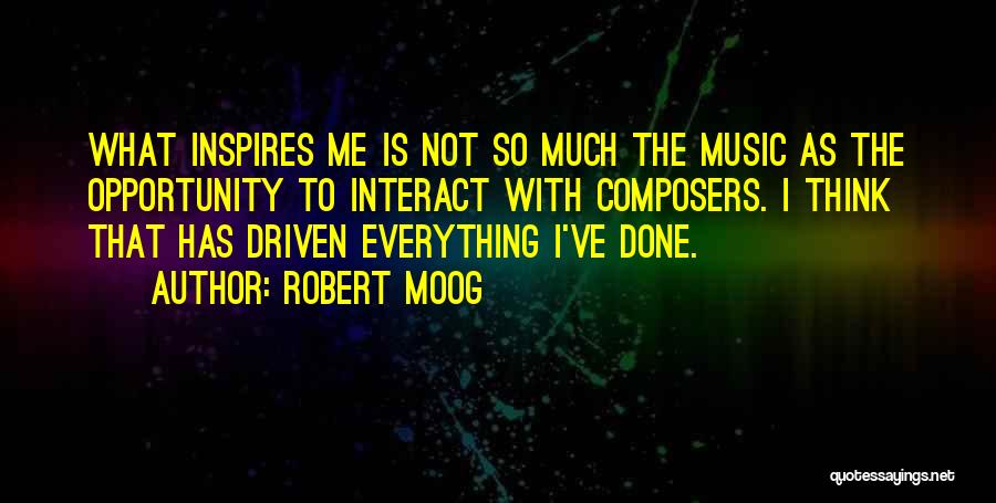 Music Inspires Me Quotes By Robert Moog