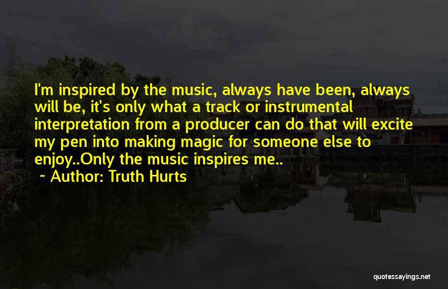 Music Inspires Me Quotes By Truth Hurts