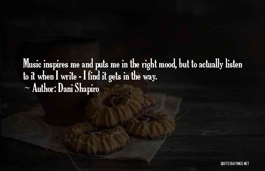 Music Inspires Quotes By Dani Shapiro