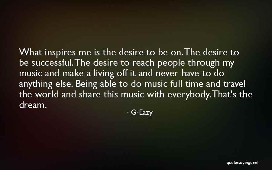 Music Inspires Quotes By G-Eazy