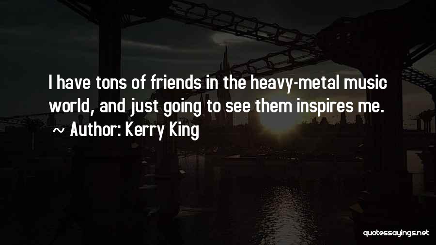 Music Inspires Quotes By Kerry King