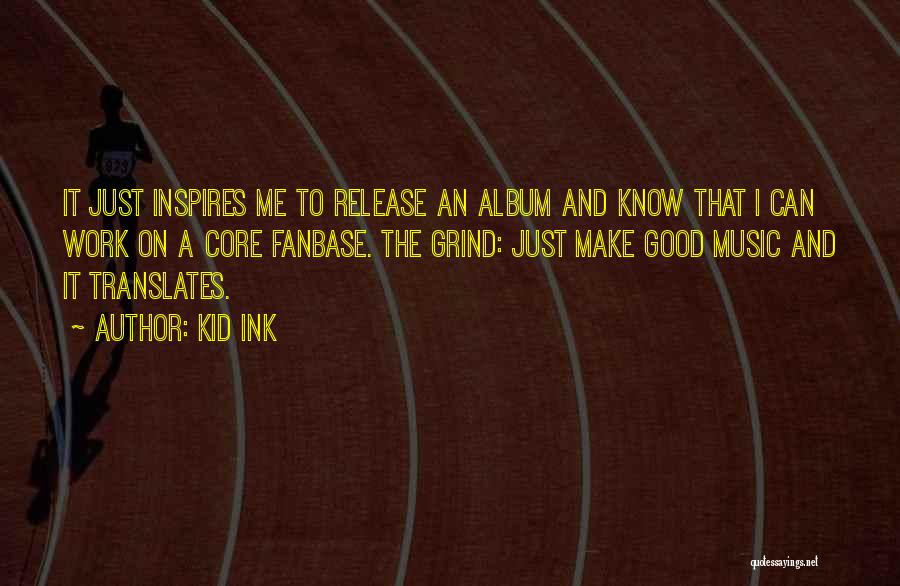 Music Inspires Quotes By Kid Ink