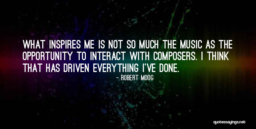 Music Inspires Quotes By Robert Moog