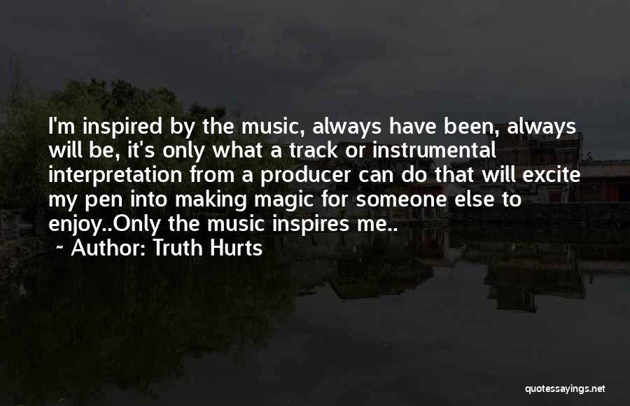 Music Inspires Quotes By Truth Hurts