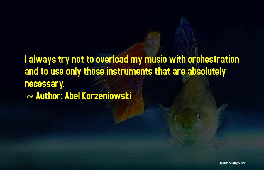 Music Instruments Quotes By Abel Korzeniowski