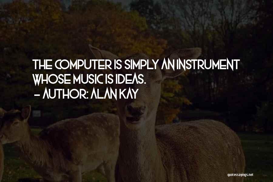 Music Instruments Quotes By Alan Kay
