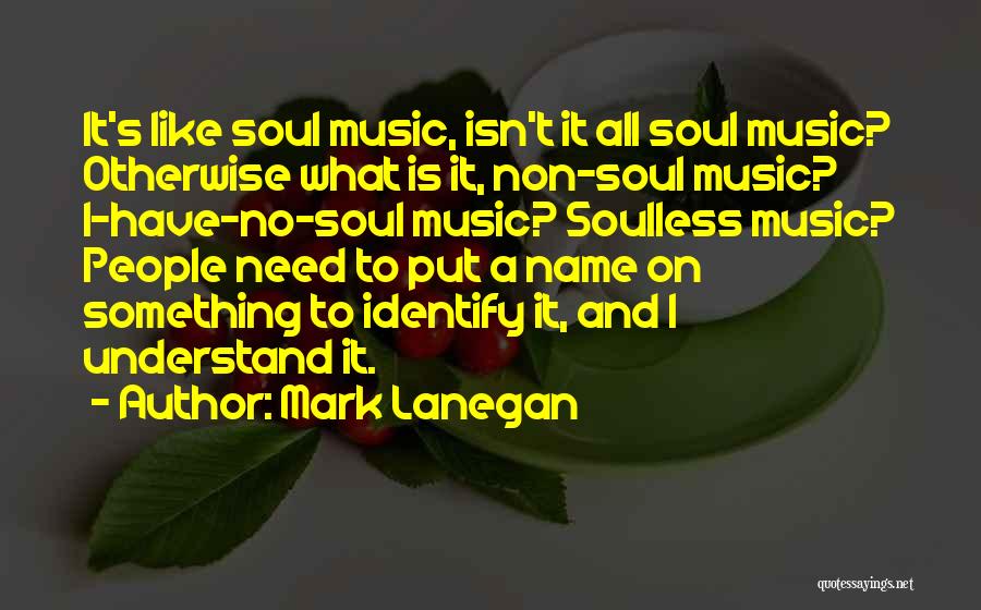 Music Is All I Need Quotes By Mark Lanegan