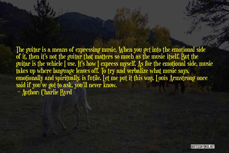 Music Is All That Matters Quotes By Charlie Byrd