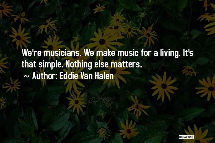 Music Is All That Matters Quotes By Eddie Van Halen
