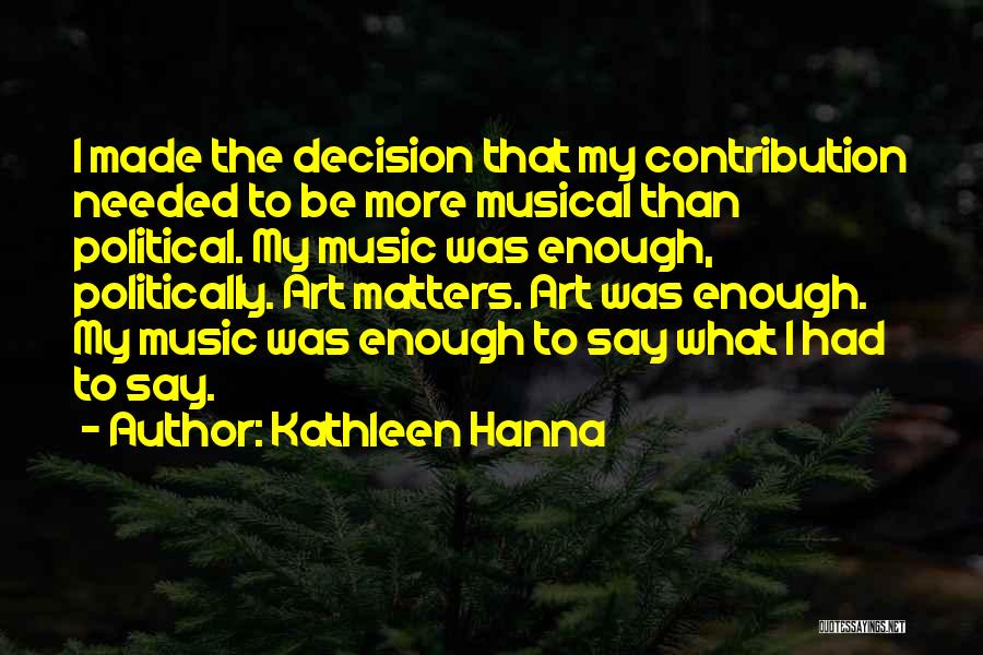 Music Is All That Matters Quotes By Kathleen Hanna