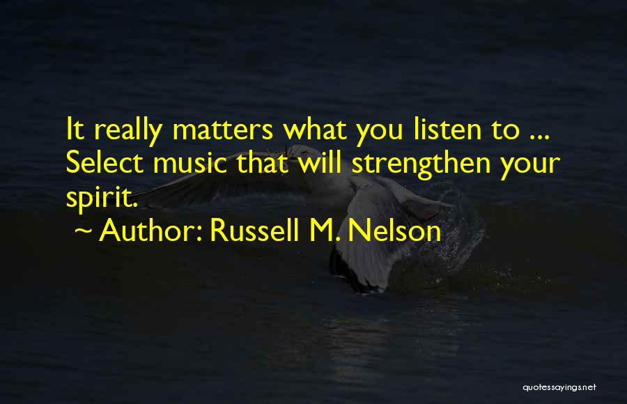 Music Is All That Matters Quotes By Russell M. Nelson