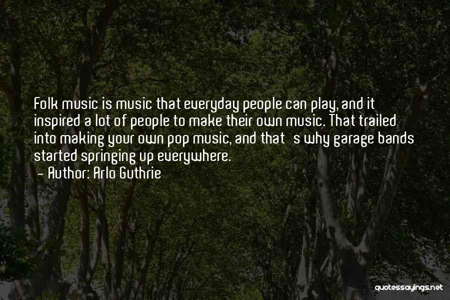 Music Is Everywhere Quotes By Arlo Guthrie