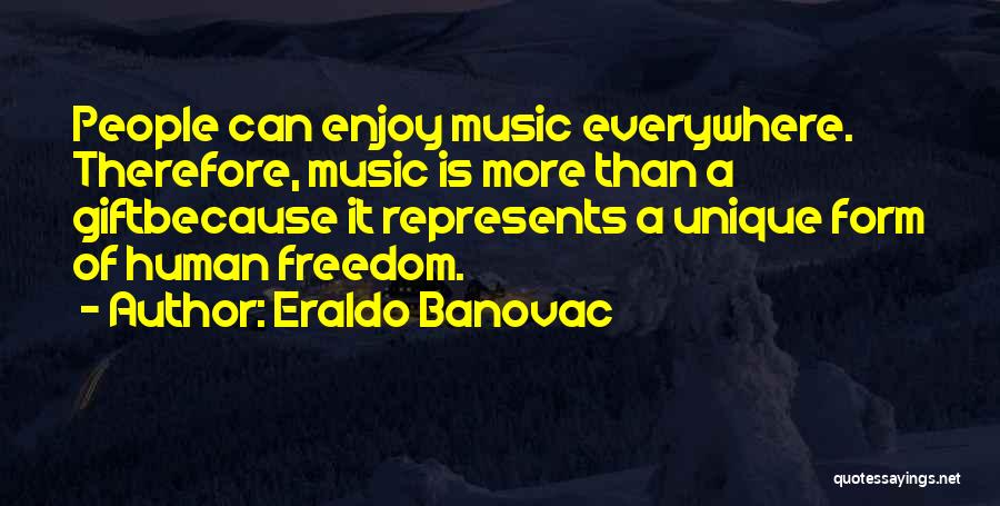 Music Is Everywhere Quotes By Eraldo Banovac