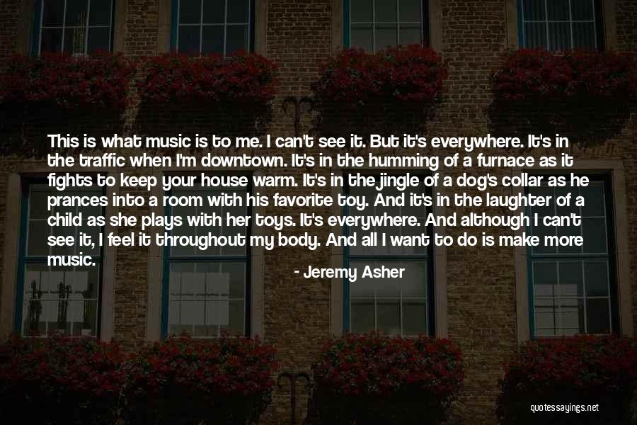 Music Is Everywhere Quotes By Jeremy Asher