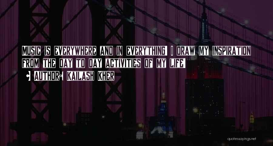 Music Is Everywhere Quotes By Kailash Kher
