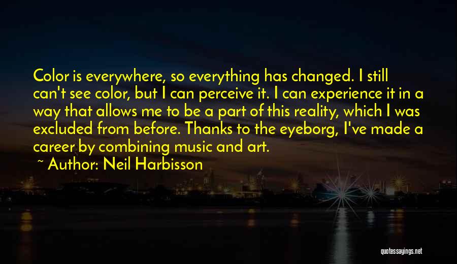 Music Is Everywhere Quotes By Neil Harbisson