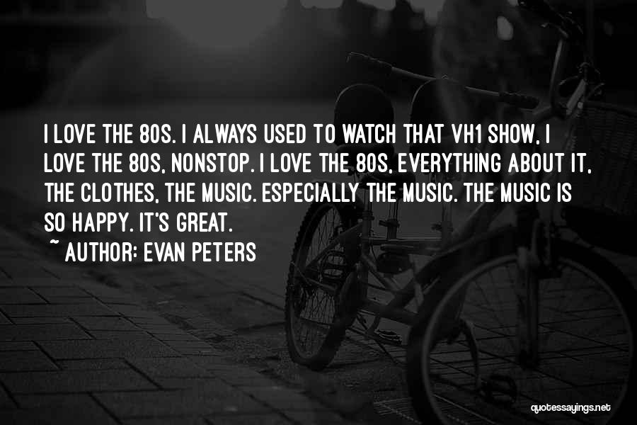 Music Is Great Quotes By Evan Peters