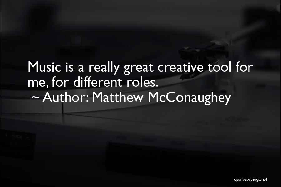 Music Is Great Quotes By Matthew McConaughey