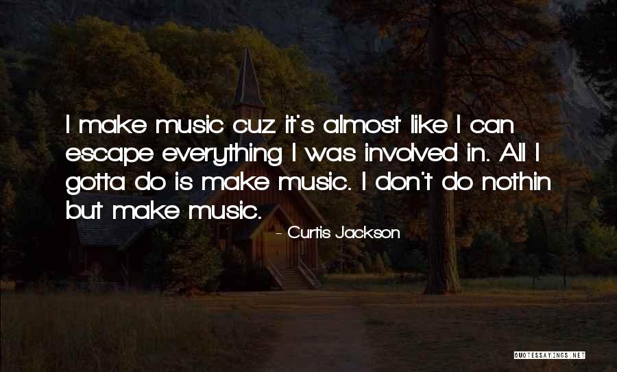 Music Is My Escape Quotes By Curtis Jackson