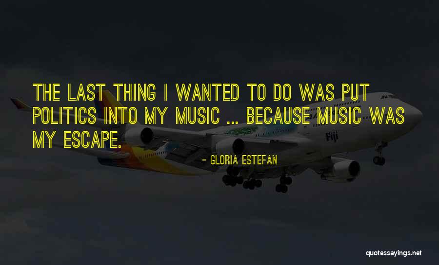 Music Is My Escape Quotes By Gloria Estefan